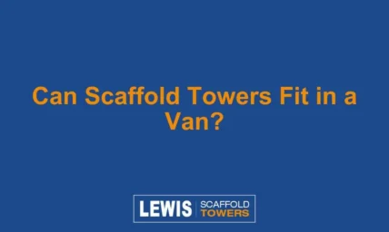 Can Scaffold Towers Fit in a Van?