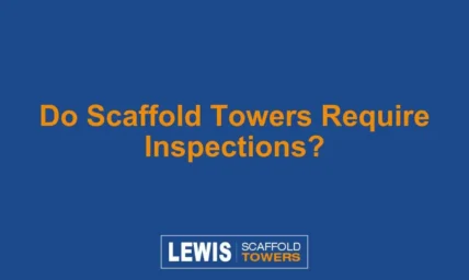 Do Scaffold Towers Require Inspections?