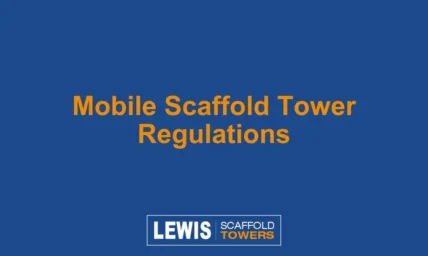 3 Life Saving Mobile Scaffold Tower Regulations