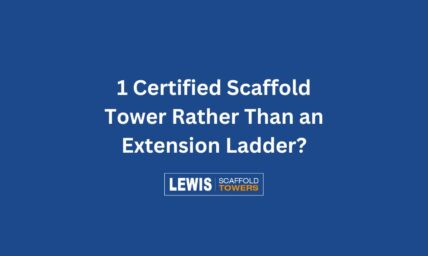 1 Certified Scaffold Tower Rather Than an Extension Ladder?