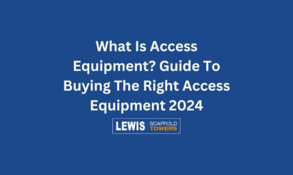 What Is Access Equipment? Guide To Buying The Right Access Equipment 2024