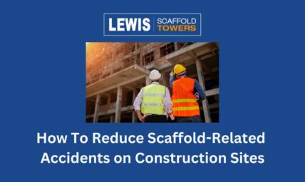 How to Reduce Scaffold-Related Accidents on Construction Sites